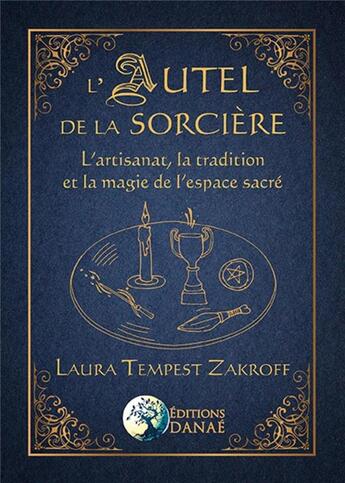 Couverture du livre « L'autel de la sorcière ; l'artisanat, la tradition et la magie de l'espace sacré » de Laura Tempest Zakroff aux éditions Danae