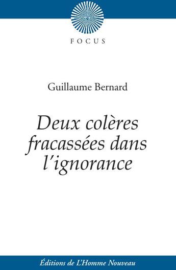 Couverture du livre « Deux colères fracassées dans l'ignorance : Dialogue héroïco-pathétique en vers » de Guillaume Bernard aux éditions L'homme Nouveau