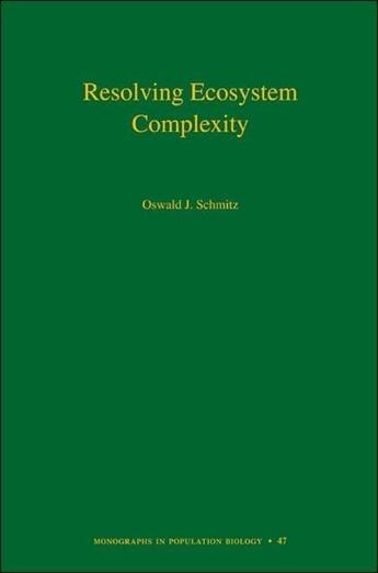 Couverture du livre « RESOLVING ECOSYSTEM COMPLEXITY - MONOGRAPHS IN POPULATION BIOLOGY » de Oswald J. Schmitz aux éditions Princeton University Press