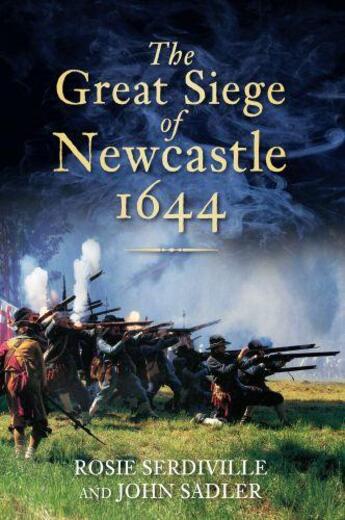 Couverture du livre « The Great Siege of Newcastle, 1644 » de Sadler John aux éditions History Press Digital