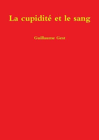 Couverture du livre « La cupidité et le sang » de Guillaume Gest aux éditions Lulu