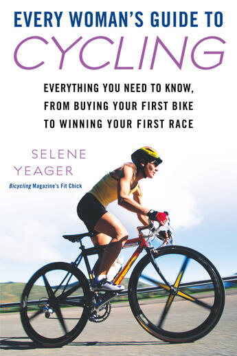 Couverture du livre « Every Woman's Guide to Cycling » de Yeager Selene aux éditions Penguin Group Us