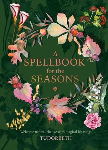 Couverture du livre « A SPELLBOOK FOR THE SEASONS - WELCOME NATURAL CHANGE WITH MAGICAL BLESSINGS » de Tudorbeth aux éditions Welbeck