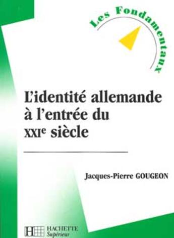 Couverture du livre « L'Identite Allemande A L'Entree Du Xxi Siecle » de Jacques-Pierre Gougeon aux éditions Hachette Education