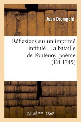 Couverture du livre « Réflexions sur un imprimé intitulé : La bataille de Fontenoy, poème » de Dromgold Jean aux éditions Hachette Bnf