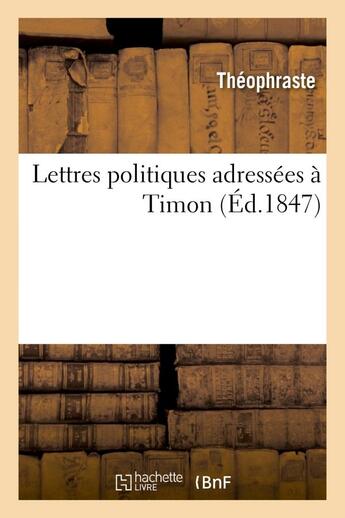 Couverture du livre « Lettres politiques adressees a timon » de Theophraste aux éditions Hachette Bnf