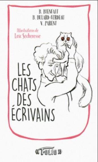 Couverture du livre « Les chats des écrivains » de Brigitte Bulard-Cordeau et Berangere Bienfait et Valerie Parent aux éditions Folio