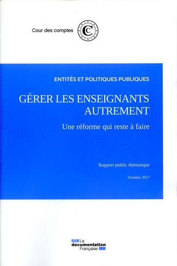 Couverture du livre « Gérer les enseignants autrement, une réforme qui reste à faire ; rapport public thématique » de Cour Des Comptes aux éditions Documentation Francaise