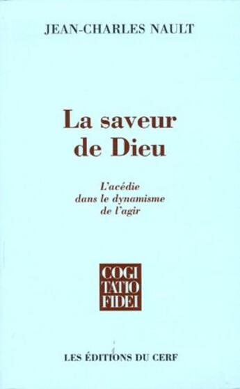 Couverture du livre « La saveur de Dieu ; l'acédie dans le dynamisme de l'agir » de Nault Jean Char aux éditions Cerf