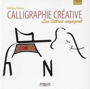 Couverture du livre « Calligraphie créative ; les lettres voyagent » de Helene Favier aux éditions Eyrolles