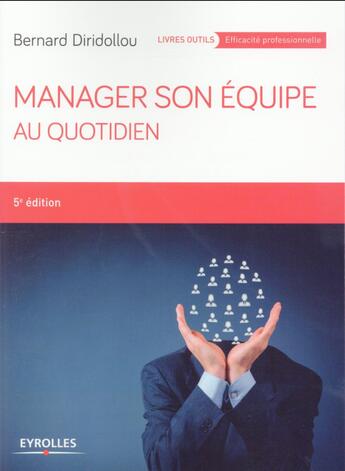 Couverture du livre « Manager son équipe au quotidien (5e édition) » de Bernard Diridollou aux éditions Eyrolles