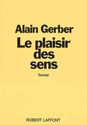 Couverture du livre « Le plaisir des sens » de Alain Gerber aux éditions Robert Laffont