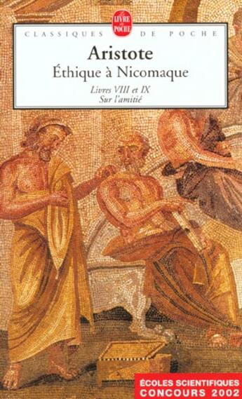 Couverture du livre « Éthique à Nicomaque ; livres VIII à IX ; sur l'amitié » de Aristote aux éditions Le Livre De Poche