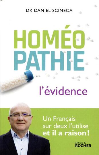 Couverture du livre « Homéopathie ; l'évidence ; un francais sur deux l'utilise, et il a raison ! » de Daniel Scimeca aux éditions Rocher