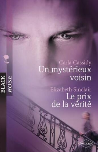 Couverture du livre « Un mystérieux voisin ; le prix de la vérité » de Carla Cassidy et Elizabeth Sinclair aux éditions Harlequin