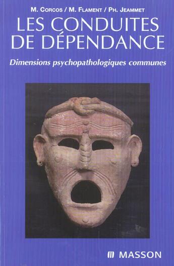 Couverture du livre « Les conduites de dependance ; dimensions psychopathologiques communes » de Maurice Corcos et M Flament et Ph Jeammet aux éditions Elsevier-masson