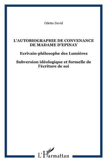 Couverture du livre « L'autobiographie de convenance de madame d'épinay ; écrivain-philosophe des lumières ; subversion idéologique et formelle de l'écriture de soi » de Odette David aux éditions L'harmattan