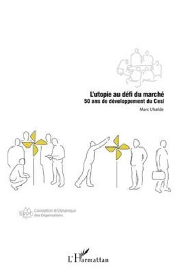 Couverture du livre « L'utopie au defi du marché ; 50 ans de développement du Cesi » de Marc Uhalde aux éditions L'harmattan