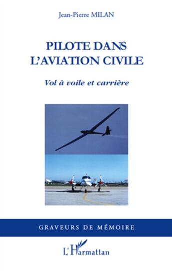 Couverture du livre « Pilote dans l'aviation civile ; vol à voile et carrière » de Jean-Pierre Milan aux éditions L'harmattan