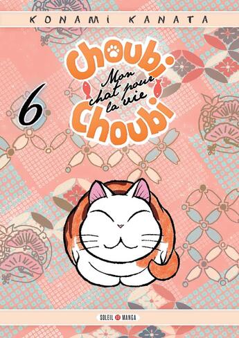 Couverture du livre « Choubi-Choubi ; mon chat pour la vie Tome 6 » de Kanata Konami aux éditions Soleil