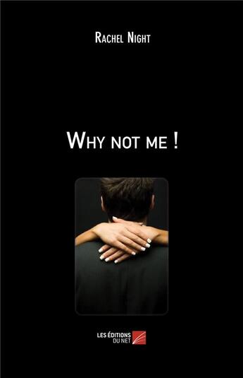 Couverture du livre « Why not me ! » de Rachel Night aux éditions Editions Du Net