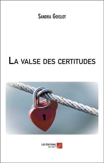 Couverture du livre « La valse des certitudes » de Sandra Goislot aux éditions Editions Du Net