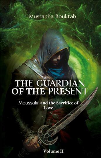 Couverture du livre « The Guardian of the present : Moussafir and the sacrifice of love » de Mustapha Bouktab aux éditions Books On Demand