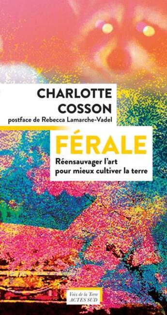 Couverture du livre « Férale : réensauvager l'art pour mieux cultiver la terre » de Charlotte Cosson et Damien Manuel aux éditions Actes Sud