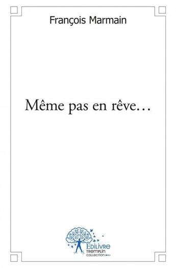 Couverture du livre « Meme pas en reve... » de Marmain Francois aux éditions Edilivre