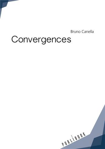 Couverture du livre « Convergences » de Bruno Canella aux éditions Publibook