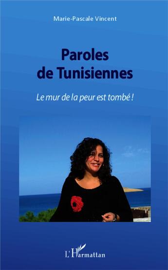 Couverture du livre « Paroles de tunisiennes ; le mur de la peur est tombé ! » de Marie-Pascale Vincent aux éditions L'harmattan