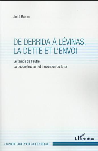 Couverture du livre « De Derrida à Lévinas, la dette et l'envoi : le temps de l'autre, la déconstruction et l'invention du futur » de Jalal Badleh aux éditions L'harmattan