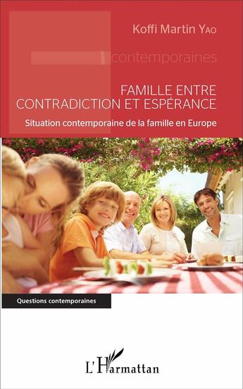 Couverture du livre « Famille entre contradiction et espérance : Situation contemporaine de la famille en Europe » de Koffi Martin Yao aux éditions L'harmattan