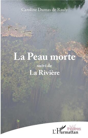 Couverture du livre « La peau morte ; la rivière » de Caroline Dumas De Rauly aux éditions L'harmattan