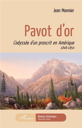 Couverture du livre « Pavot d'or ; l'odyssée d'un proscrit en Amérique 1848-1854 » de Jean Monnier aux éditions L'harmattan