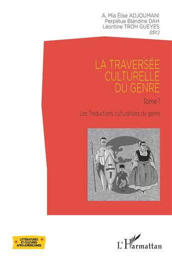 Couverture du livre « La traversée culturelle du genre t.1 : traductions culturalistes du genre » de A. Mia Elise Adjoumani et Perpetue Blandine Dah et Leontine Troh Gueyes aux éditions L'harmattan