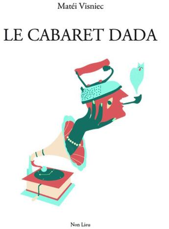 Couverture du livre « La cabaret dada » de Matei Visniec aux éditions Non Lieu