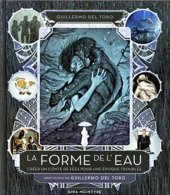 Couverture du livre « La forme de l'eau ; créer un conte de fées pour une époque troublée » de Gina Mcintyre aux éditions Akileos