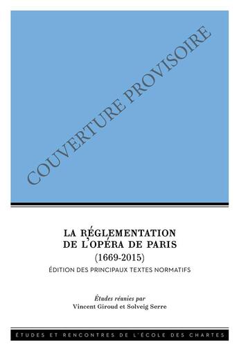 Couverture du livre « La reglementation de l'opera de paris, 1669-2019 - edition des principaux textes normatifs » de Vincent Giroud aux éditions Ecole Nationale Des Chartes