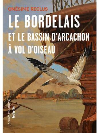 Couverture du livre « Le Bordelais et le Bassin d'Arcachon à vol d'oiseaux » de Onesime Reclus aux éditions Le Festin