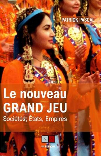 Couverture du livre « Le nouveau grand jeu - societes, etats, empires » de Pascal Patrick aux éditions Va Press