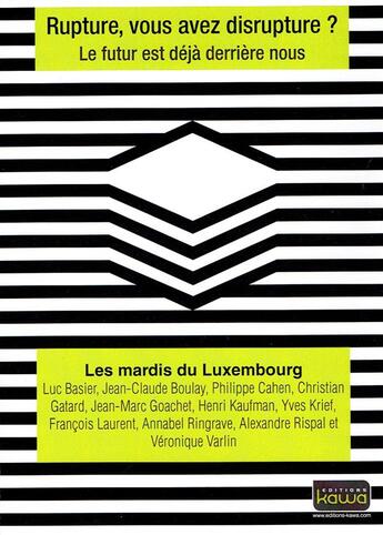 Couverture du livre « Rupture, vous avez disrupture ? le futur est déjà derrière nous » de  aux éditions Kawa