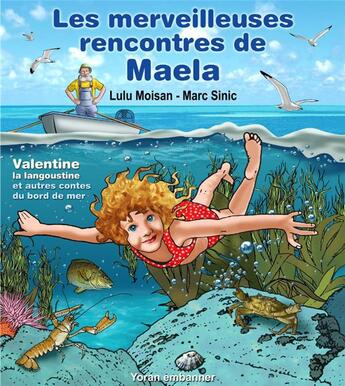 Couverture du livre « Les merveilleuses rencontres de Maela : Valentine la langoustine et autres contes du bord de mer » de Lulu Moisan et Marc Sinic aux éditions Yoran Embanner