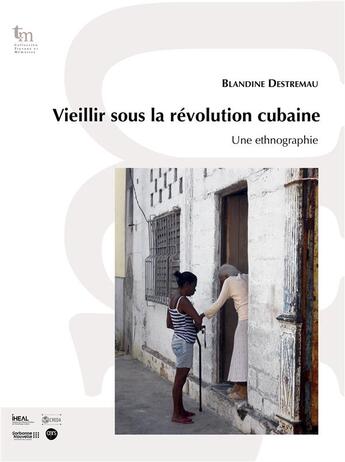 Couverture du livre « Vieillir sous la révolution cubaine : Une ethnographie » de Blandine Destremau aux éditions Iheal