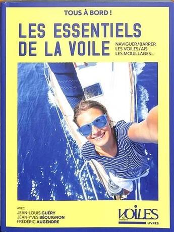 Couverture du livre « Les essentiels de la voile : tous à bord » de Frederic Augendre et Jean-Yves Bequignon et Jean-Louis Guery aux éditions Voiles Et Voiliers