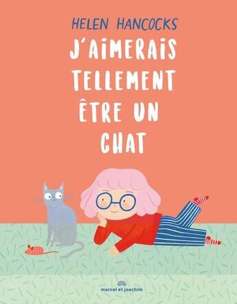 Couverture du livre « J'aimerais tellement être un chat » de Helen Hancocks aux éditions Marcel Et Joachim