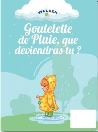 Couverture du livre « Goutelette de pluie, que deviendras-tu ? » de  aux éditions Walden