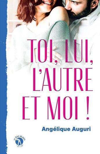 Couverture du livre « Toi, lui, l'autre et moi ! » de Angelique Auguri aux éditions So Romance