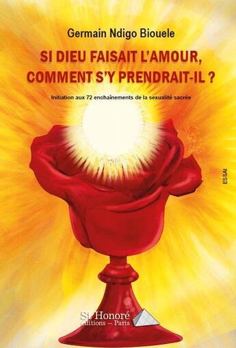 Couverture du livre « Si Dieu faisait l'amour, comment s'y prendrait-il ? » de Germain Ndigo Biouele aux éditions Saint Honore Editions