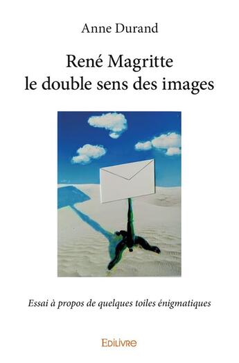 Couverture du livre « René Magritte ; le double sens des images » de Anne Durand aux éditions Edilivre